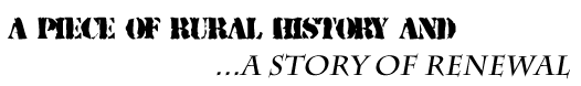 A Piece of Rural History and...A Story of Renewal