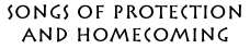 Songs of Protection and Homecoming