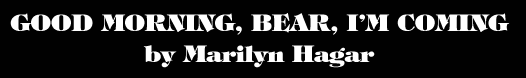 Good Morning, Bear. I'm Coming by Marilyn Hagar