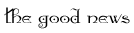 The Good News
