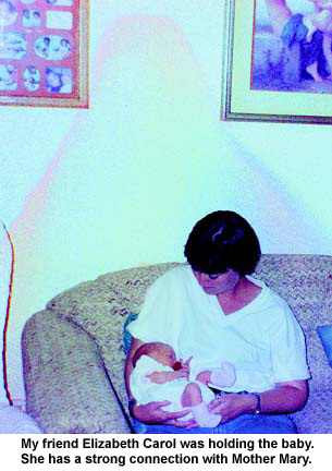 My friend Elizabeth Carol was holding the baby. She has a strong connection with Mother Mary.