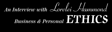 An Interview with Lorelei Hammond: Business & Personal Ethics