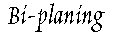 Bi-planing