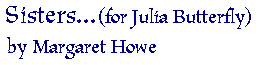 Sisters... (for Julia Butterfly) by Margaret Howe
