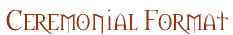 Ceremonial Format
