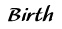 Birth